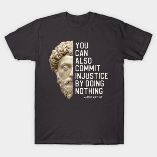 "You can also commit injustice by doing nothing" in white - Marcus Aurelius quote T-Shirt